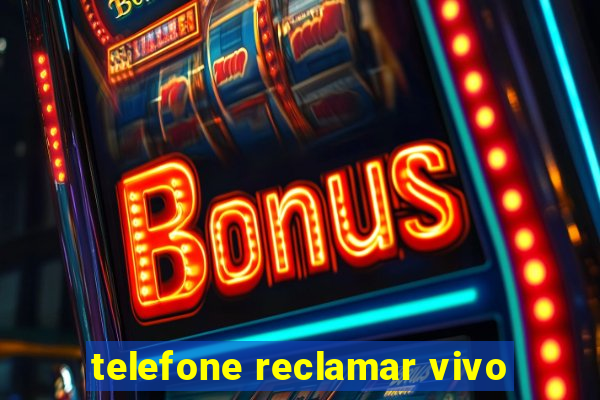 telefone reclamar vivo